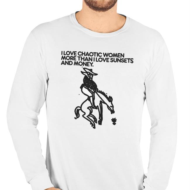 Shirts That Go Hard Foie Myshopify Store I Love Chaotic Women More Than I Love Sunsets And Money Hoodie White