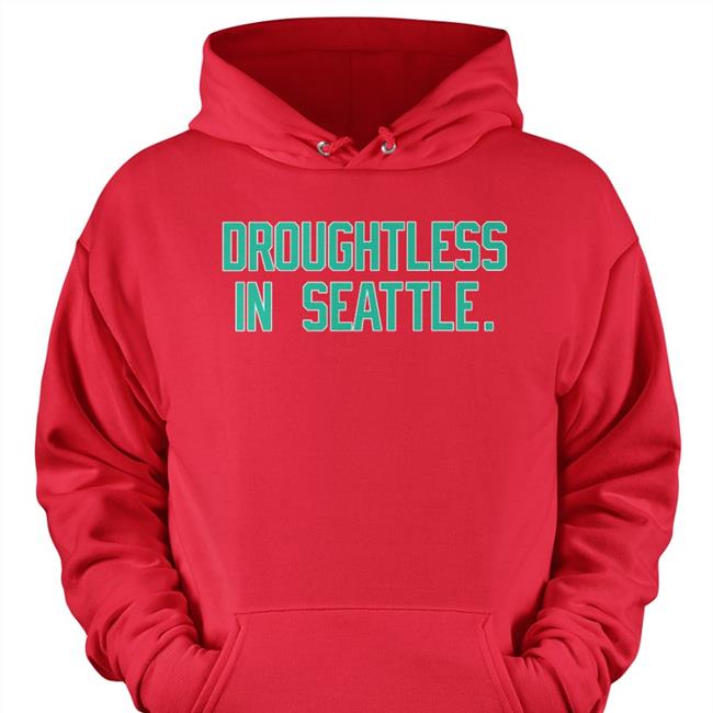 Droughtless In Seattle T Shirt