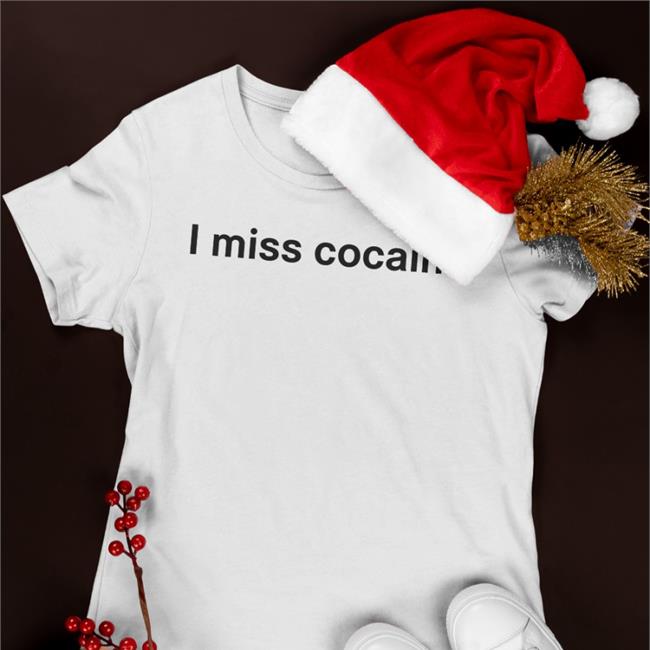 Shirtsthtgohard I Miss Cocaine Shirt Shirts That Go Hard