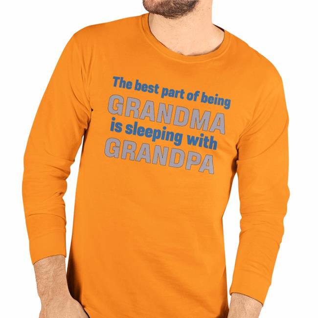 The Best Part Of Being Grandma Is Sleeping With Grandpa Shirt White