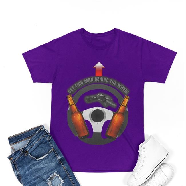 Get This Man Behind The Wheel Tee Shirts