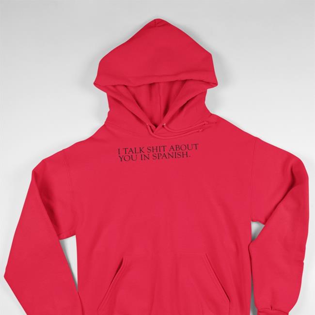 Shirts That Go Hard I Talk Shit About You In Spanish Tees White