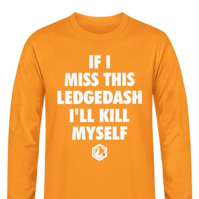 If I Miss This Ledgedash I'll Kill Myself Tee
