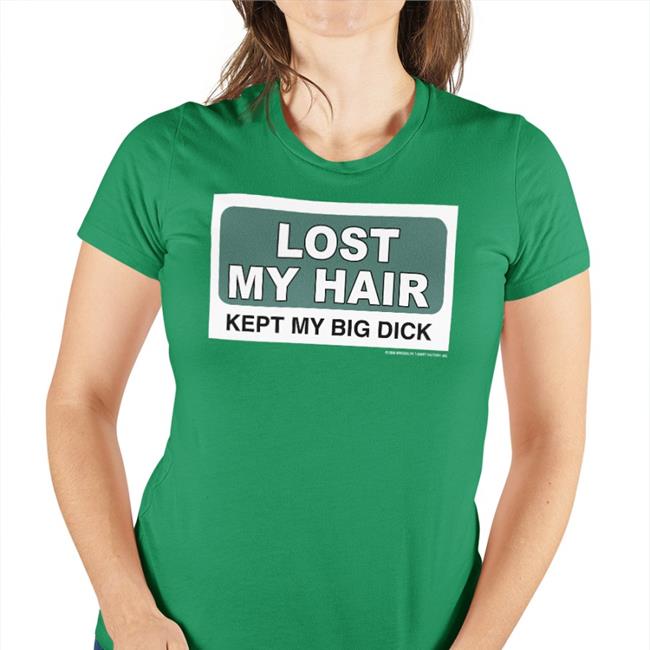 Lost My Hair Keep My Big Dick Tee Shirt