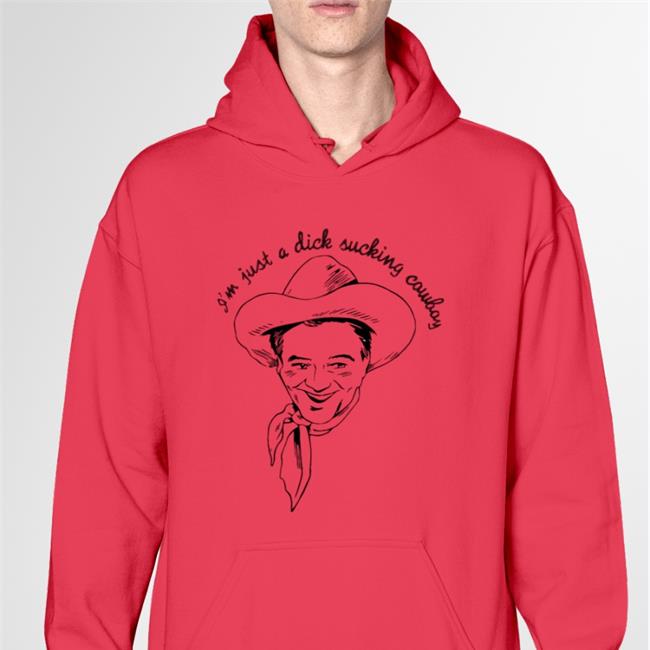 Shirts That Go Hard I'm Just A Dick Sucking Cowboy Tee Shirtsthtgohard