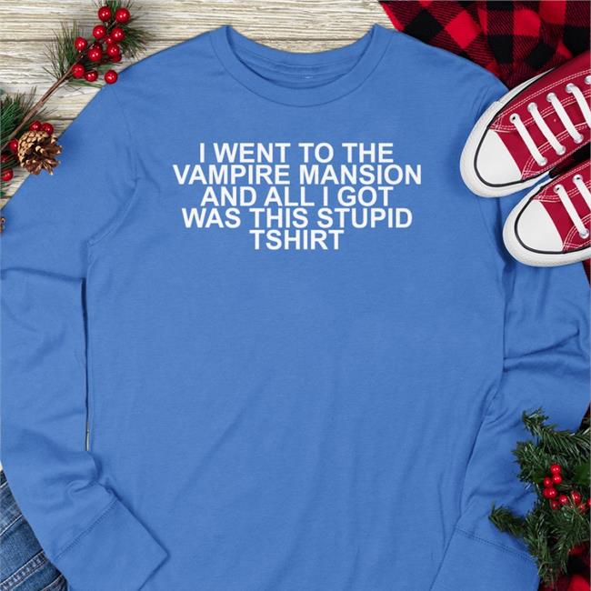I Went To The Vampire Mansion And All I Got Was This Stupid Tshirt Hoodie Arimackenzie
