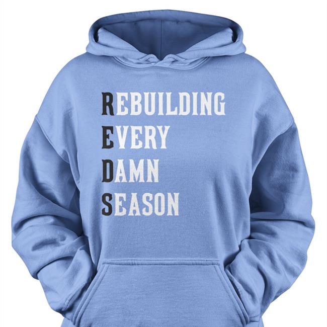 Red Rebuilding Every Damn Season New Shirt Cincinnati Clothing Co