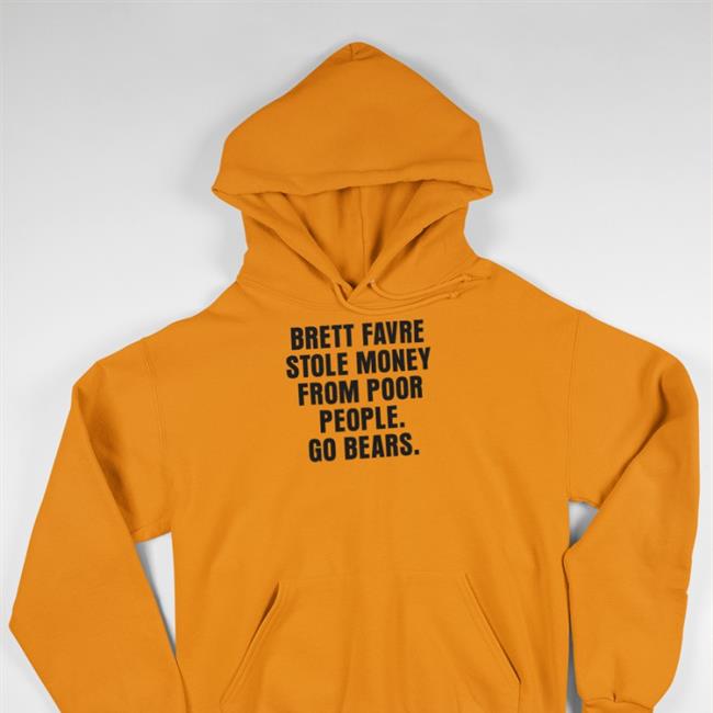 Brett Favre Stole Money From Poor People Go Bears Hoodie Joe Mills Illustation