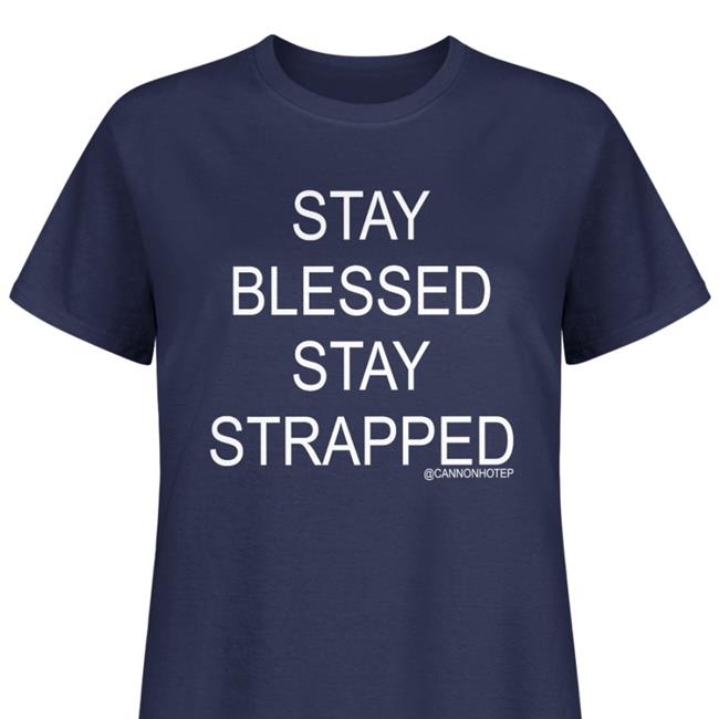 Stay Blessed Stay Strapped Official Shirt Cannonhotep