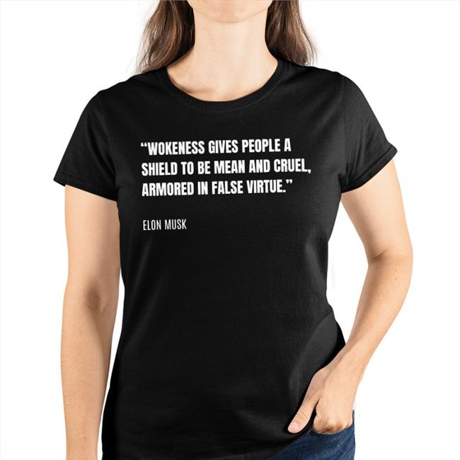 PragerU Black Wokeness Gives People A Shield To Be Mean And Cruel Armored In False Virtue Elon Musk Shirt