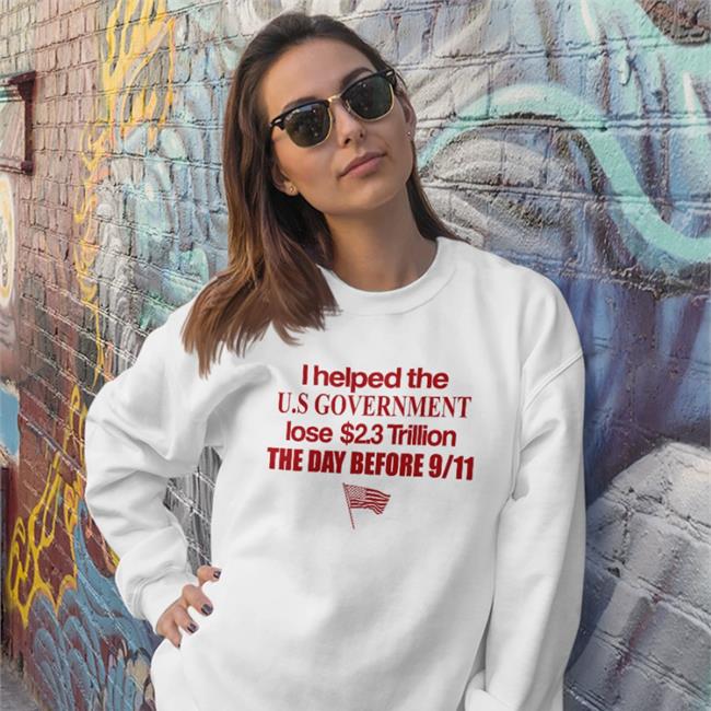 Barely Legal Clothes I Helped The Us Government Lose 2.3 Trillion The Day Before 9-11 Shirt Barelylegal Shop