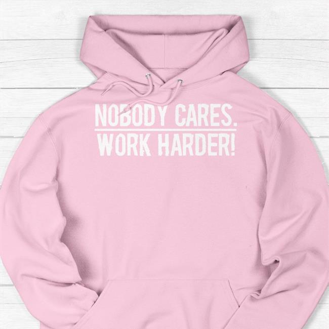 Nobody Cares Work Harder New Shirt Mac Conwell