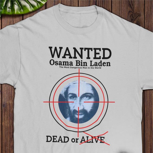 Wanted Osama Bin Laden The Most Dangerous Man In The World Dead Or Alive Shirt Faro Bruce Wearing