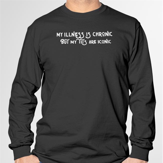 Elliehurer My Illness Is Chronic But My Tits Are Iconic T Shirt Black