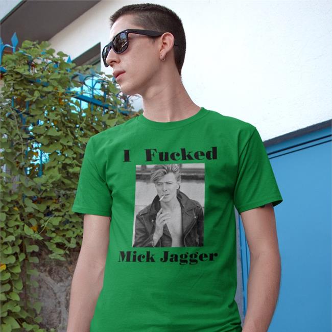 Shirts That Go Hard Shirts That Go Hard Store I Fucked Mick Jagger Shirt