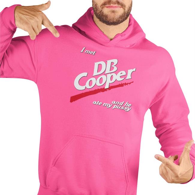 Shirts That Go Hard I Met Db Cooper And He Ate My Pusy Shirt