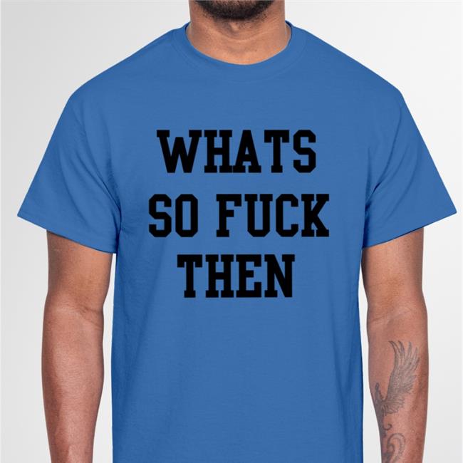 Whats So Fuck Then Sweatshirt