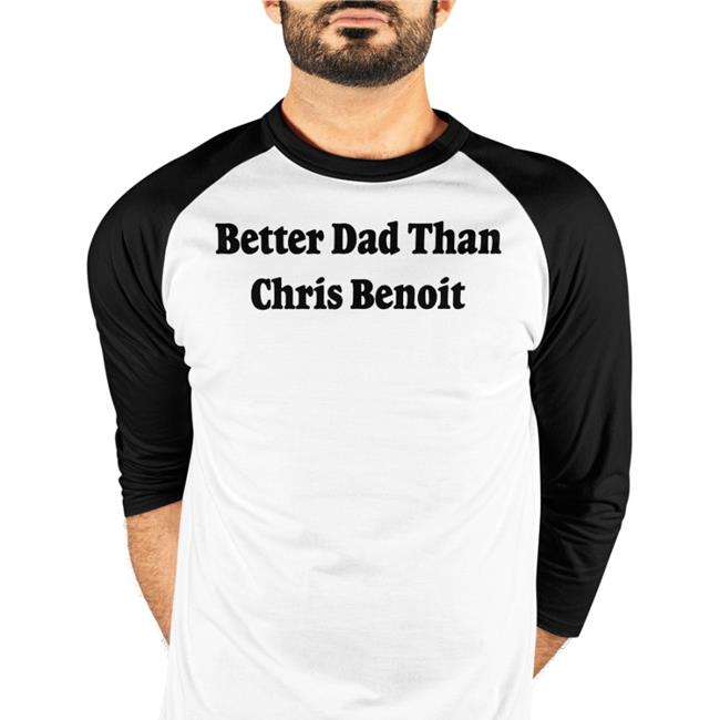 WWECastle WrestlingCovers Better Dad Than Chris Benoit Shirt