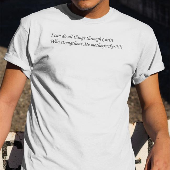 Shirts That Go Hard I Can Do All Things Through Christ Who Strengthens Me Motherfucker Hoodie