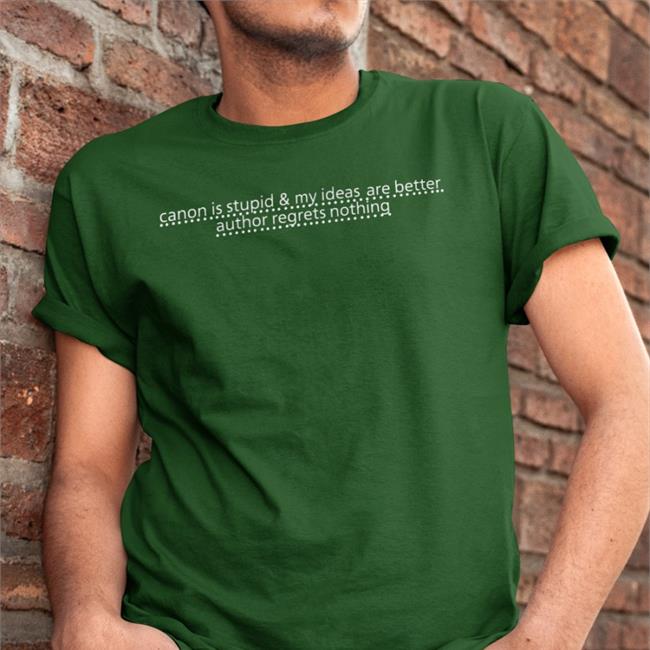 Canon Is Stupid And My Ideas Are Better Author Regrets Nothing Shirt Berk Icaruspendragon