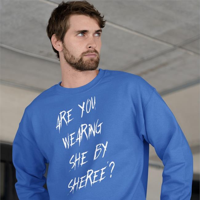 Are You Wearing She By Sheree Sweatshirt