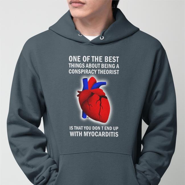 Luke Rudkowski The Best Political Shirts Store One Of The Best Things About Being A Conspiracy Theorist Is That You Don't End Up With Myocarditis Shirt
