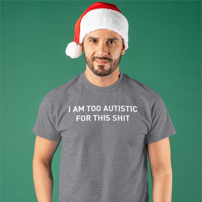 Novembertatze I Am Too Autistic For This Shit Shirts Royal