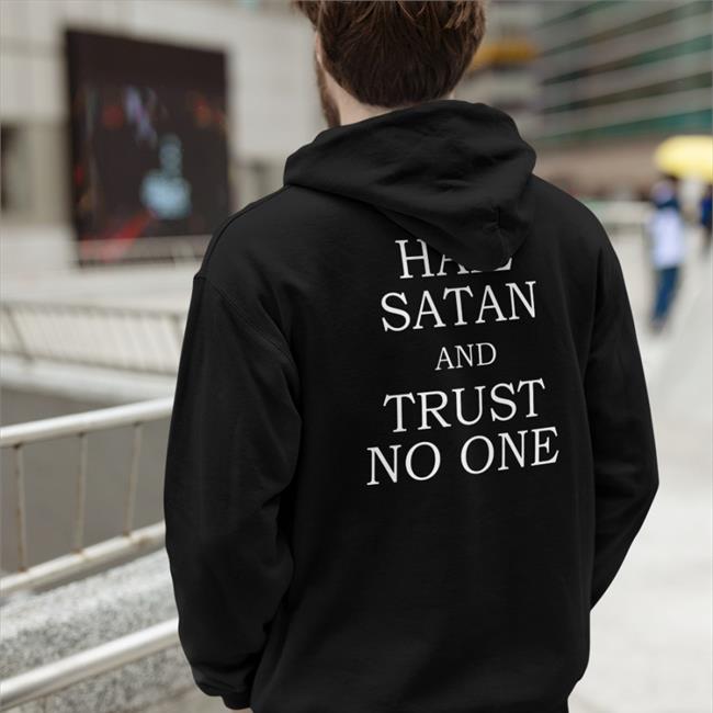 Shirtsthtgohard Hail Satan And Trust No One Shirt Shirts That Go Hard