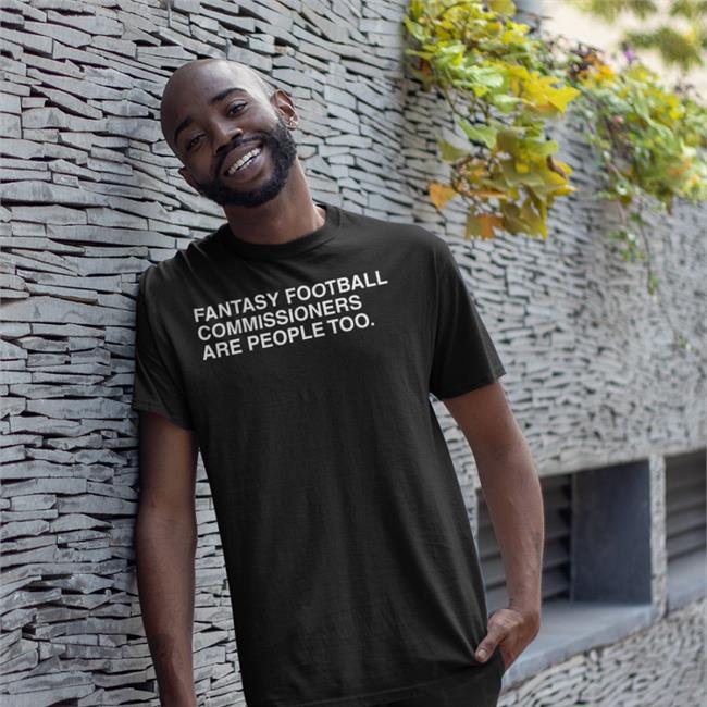 Fantasy Football Commissioners Are People Too Tee Shirt