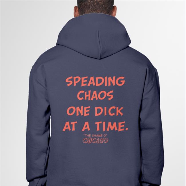 Shirts That Go Hard Spreading Chaos One Dick At A Time The Shame O Chicago T Shirt Shirtsthtgohard