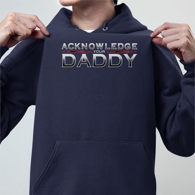 Acknowledge Your Daddy Sweatshirt