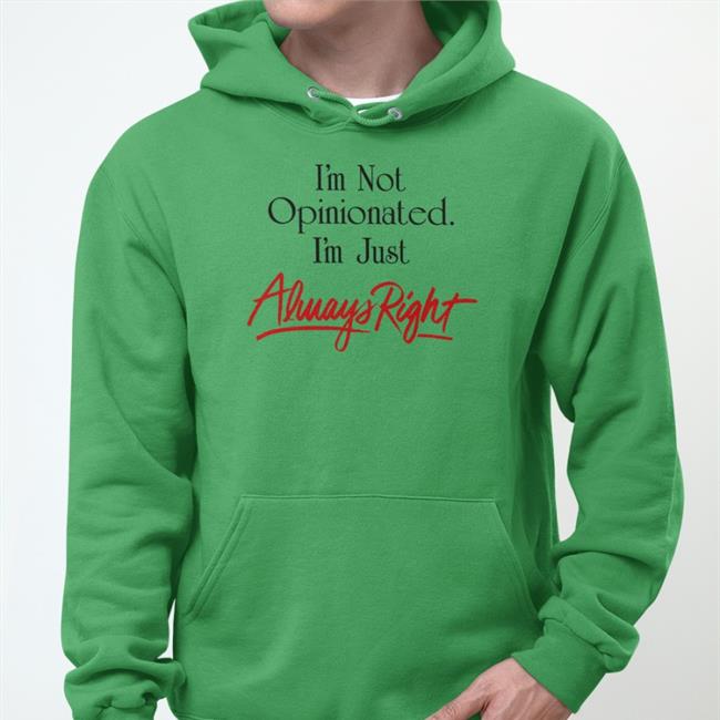 I'm Not Opinionated I'm Just Always Right Hoodie Sweatshirt Syddivinetarot