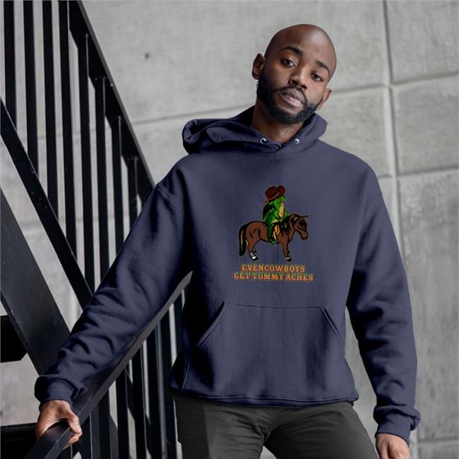 Even Cowboys Get Tummy Aches Shirt Shitheadsteve Eric Curtin