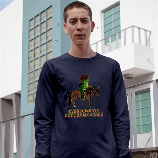 Even Cowboys Get Tummy Aches Shirt Shitheadsteve Eric Curtin Even Cowboys Get Tummy Aches T Shirt