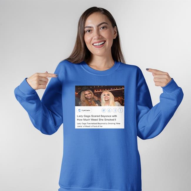Bigpinkenergy Lady Gaga Scared Beyonce With How Much Weed She Smoked T Shirt Brooke