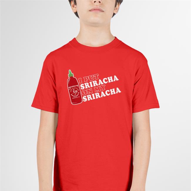 I Put Sriracha On My Sriracha Shirt David Tran' Sriracha Trung Phan