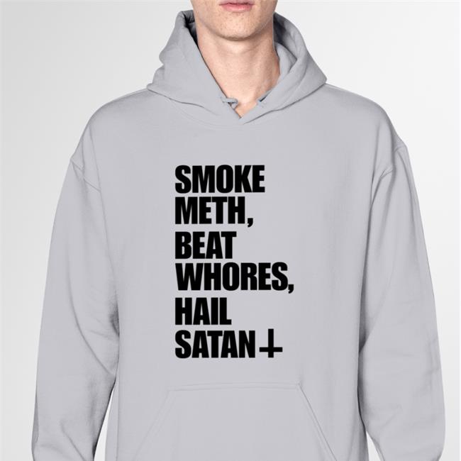 Shirts With Threatening Auras Smoke Meth Beat Whores Hail Satan Tee Shirt