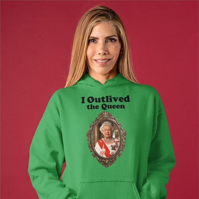 Shirtsthtgohard I Outlived The Queen Shirt Shirts That Go Hard