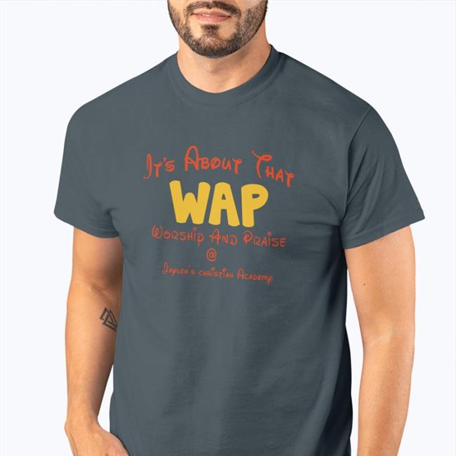 It’s About That Wap Worship And Praise Official Shirt Shirts That Go Hard Navy