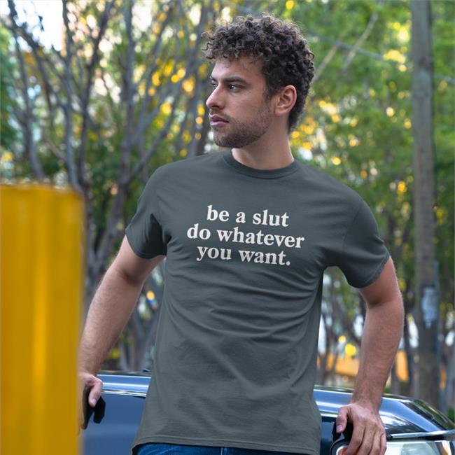 Shirtsthtgohard Be A Slut Do Whatever You Want T Shirt
