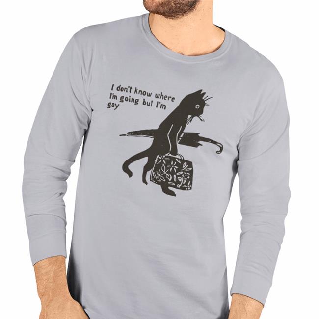 Cat I Don't Know Where I'm Going But I'm Gay New Shirt Shirts That Go Hard