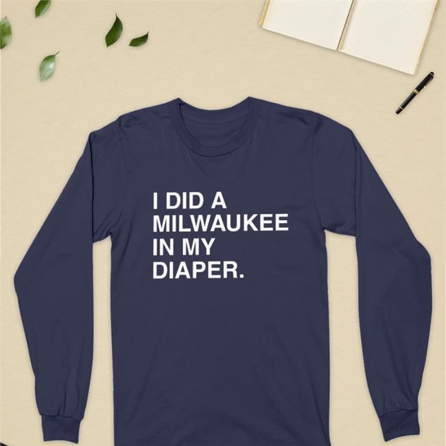 I Did A Milwaukee In My Diaper Shirt