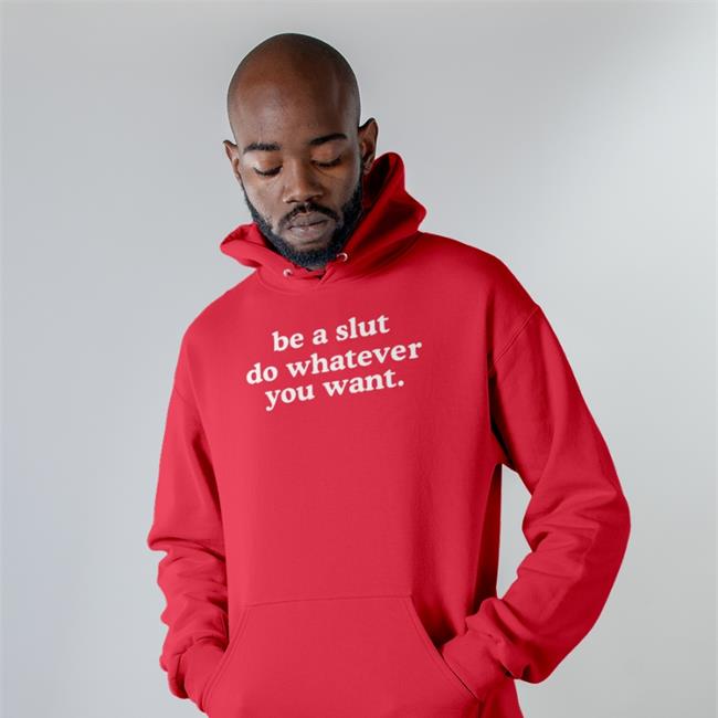 Be A Slut Do Whatever You Want Tee