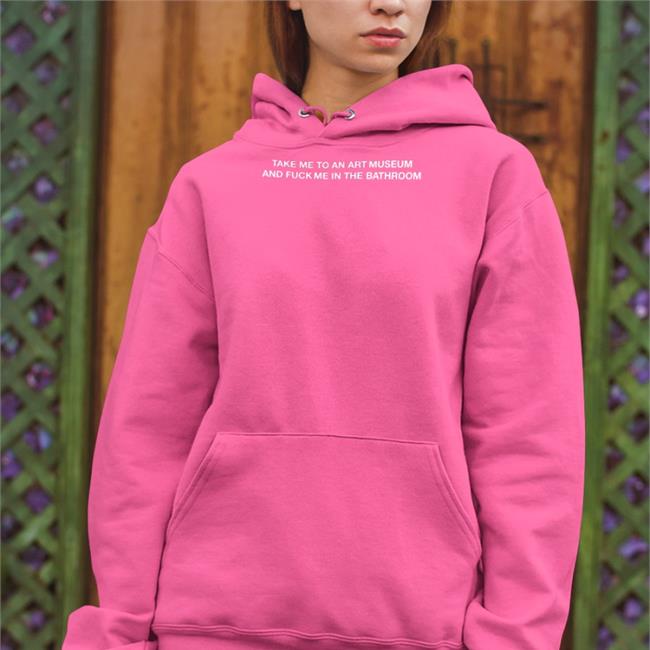 Take Me To An Art Museum And Fuck Me In Thebathroom Shirt