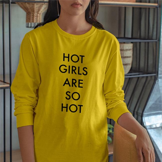 Shirts That Go Hard Hot Girls Are So Hot T Shirt White