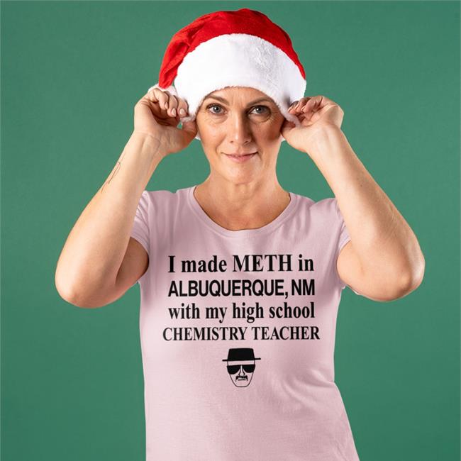 Barelylegal I Made Meth In Albuquerque With My High School Chemistry Teacher Shirt