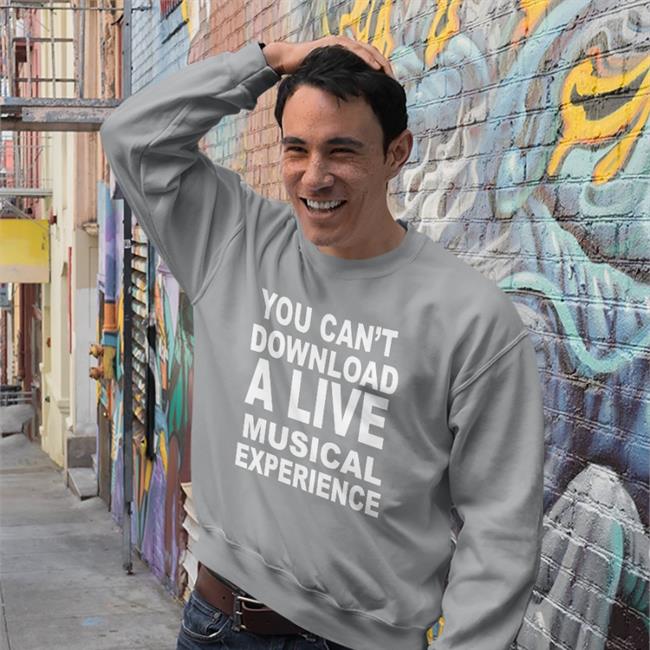 You Can't Download A Live Musical Experience Hoodie Sweatshirt