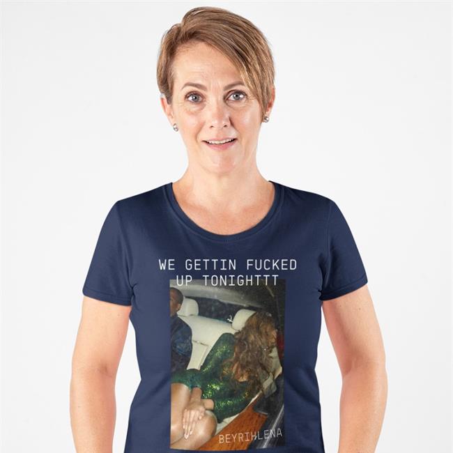 We Gettin Fucked Up Tonighttt Shirt Consensual Workplace Relationship Beyrihlena