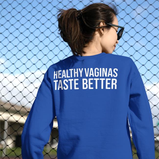 Healthy Vaginas Taste Better Sweatshirt