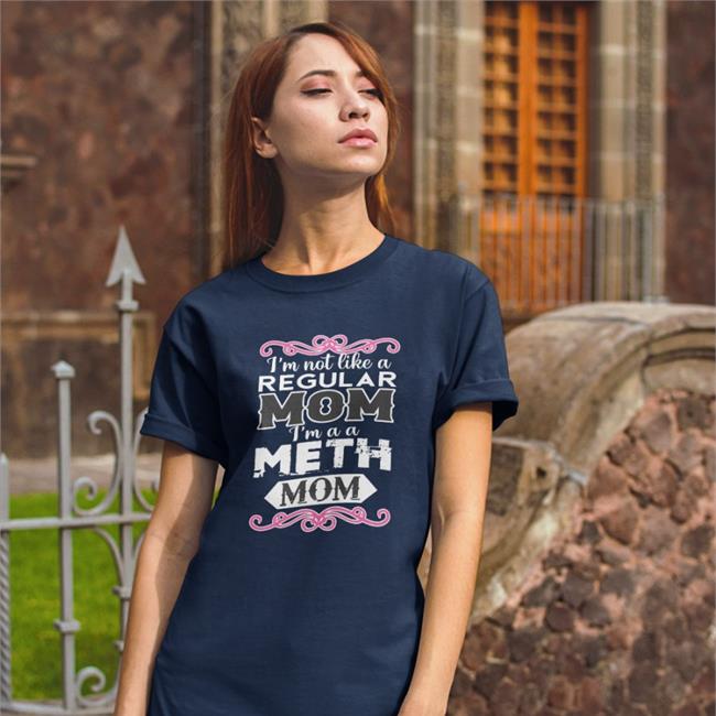 Thegoodshirts I'm Not Like A Regular Mom Im A A Meth Mon Hoodie Goodshirts I'm Not Like A Regular Mom Im A A Meth Mon Shirt Thegoodshirts